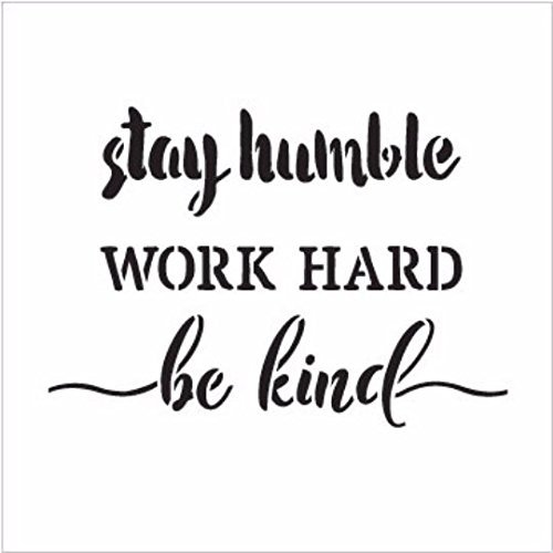 Stay Humble Work Hard Be Kind Stencil by StudioR12 | Charming Rustic - Reusable Mylar Template | Painting, Chalk, Mixed Media | Home Decor DIY - STCL1510 | Multiple Sizes Available (17