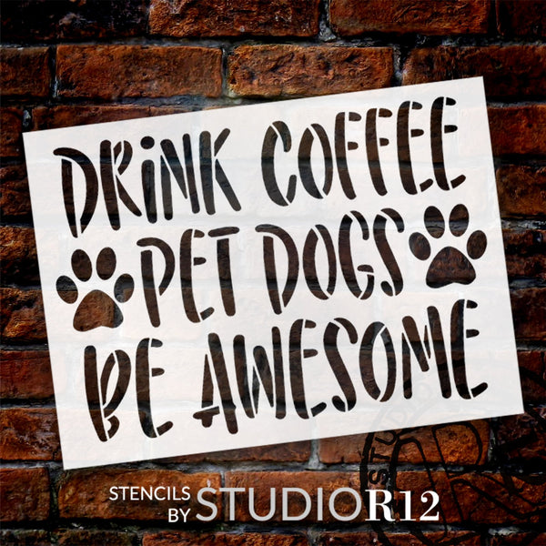 Drink Coffee Pet Dogs Be Awesome Stencil by StudioR12 | Craft DIY Pawprint Kitchen Home Decor | Paint Wood Sign Reusable Mylar Template | Select Size | STCL5771