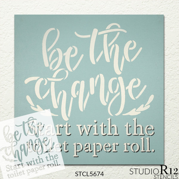 Be The Change Bathroom Stencil by StudioR12 | DIY Farmhouse Decor | Funny Script Word Art | Craft & Paint Wood Signs | Select Size | STCL5674