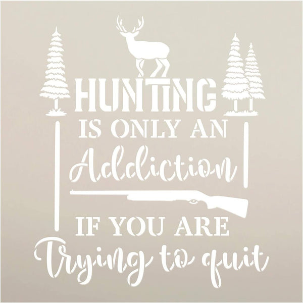 Hunting - Addiction if Trying to Quit Stencil by StudioR12 | DIY Nature Home Decor | Craft & Paint Wood Sign Reusable Mylar Template | Select Size