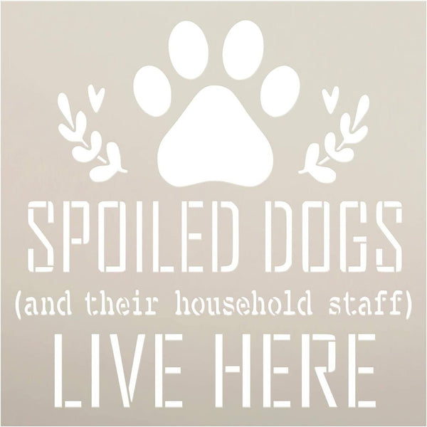 Spoiled Dogs and Staff Live Here Stencil by StudioR12 | DIY Funny Pet Lover Home Decor | Craft & Paint Wood Sign | Reusable Mylar Template | Paw Print Laurel Gift Select Size