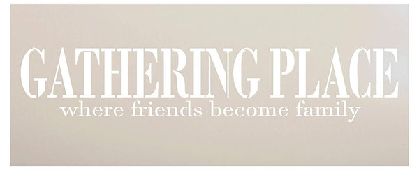 Gathering Place Where Friends Become Family Stencil by StudioR12 | Reusable Word Template for Painting on Wood Signs | DIY Home - Kitchen - Porch - Patio Decor | Mixed Media | Select Size (27