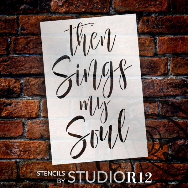 Then Sings My Soul Script Stencil by StudioR12 | Craft DIY Religious Home Decor | Paint Faith Wood Sign | Reusable Mylar Template | Select Size | STCL6123