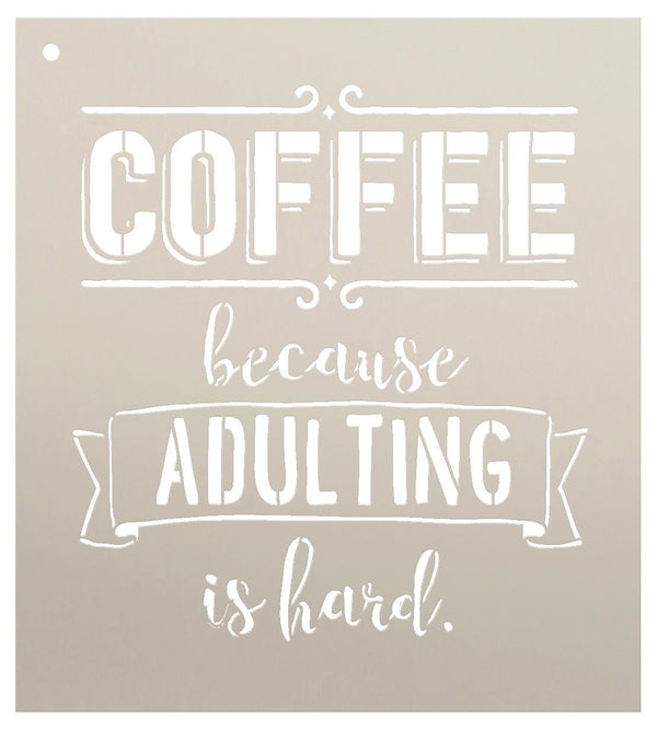 Coffee, Because Adulting is Hard by StudioR12 | Amusing and Witty -Reusable Mylar Template | Painting, Chalk, Mixed Media | Use for Wall Art, DIY Home Decor SELECT SIZE | STCL1651