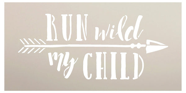 Run Wild My Child Stencil for Painting Wood Signs by StudioR12 | With Arrow | Gender Neutral Child's Room Baby Boy Girl | - Reusable | Use for Painting Wall Art, DIY Home Decor -CHOOSE SIZE