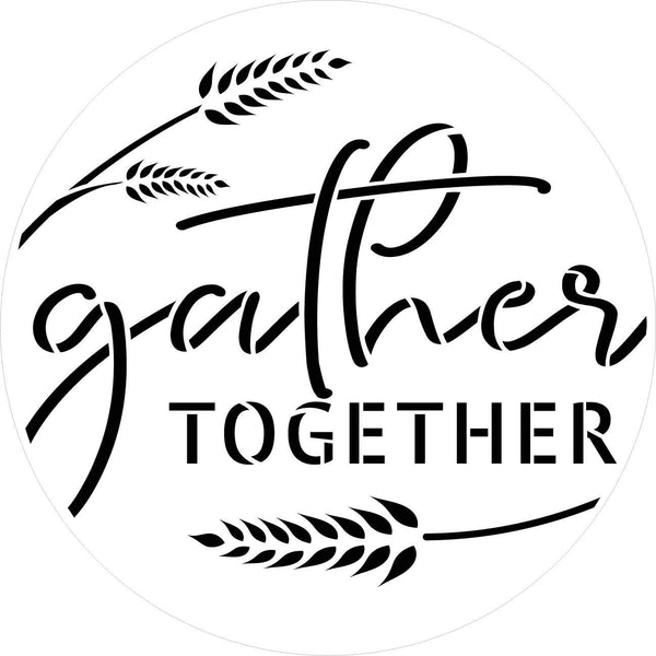 Gather Together with Wheat Round Stencil by StudioR12 | Wood Sign | Word Art Reusable | Family Dining | Painting Chalk Mixed Media Multi-Media | DIY Home - Choose Size