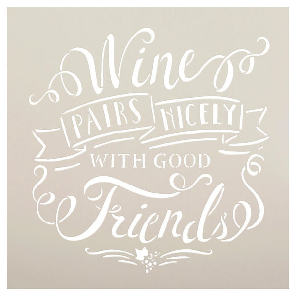 Wine Pairs Nicely With Good Friends Stencil by StudioR12 | Elegant Word Art -Reusable Mylar Template | Painting, Chalk, Mixed Media | Use for Crafting, DIY Home Decor | Select Size | STCL1461