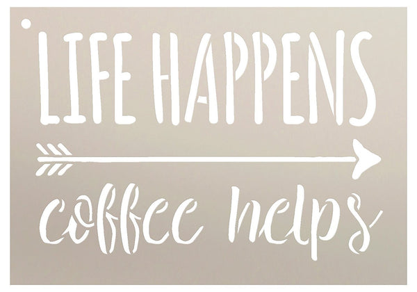 Life Happens - Coffee Helps by StudioR12 | Rustic and Fun -Reusable Mylar Template | Painting, Chalk, Mixed Media | Use for This Awesome Thing - SELECT SIZE | STCL1656