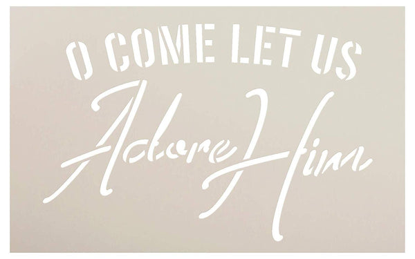 O Come Let Us Adore Him Stencil by StudioR12 | Reusable Mylar Template | Paint Wood Signs | Craft Rustic Christmas Holiday Quote Home Decor | Seasonal DIY Cursive Faith Lyric | Select Size