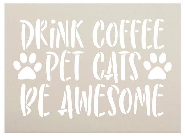 Drink Coffee Pet Cats Be Awesome Stencil by StudioR12 | Craft DIY Home Decor | Paint Pet Paw Heart Wood Sign | Reusable Mylar Template | Select Size | STCL5763