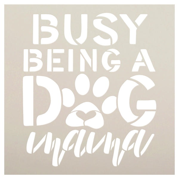 Busy Being a Dog Mom Stencil by StudioR12 | Craft DIY Animal Lover Home Decor | Paint Pawprint Heart Wood Sign | Reusable Mylar Template | Select Size | STCL5762