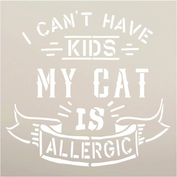 Cant Have Kids - Cat is Allergic Stencil by StudioR12 | DIY Pet Lover Home Decor Gift | Craft & Paint Wood Sign Reusable Mylar Template | Select Size