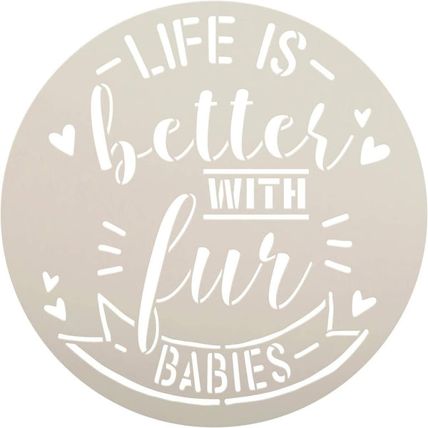 Life Better with Fur Babies Stencil by StudioR12 | DIY Dog Cat Home Decor Gift | Craft & Paint Wood Sign | Reusable Round Mylar Template | Select Size