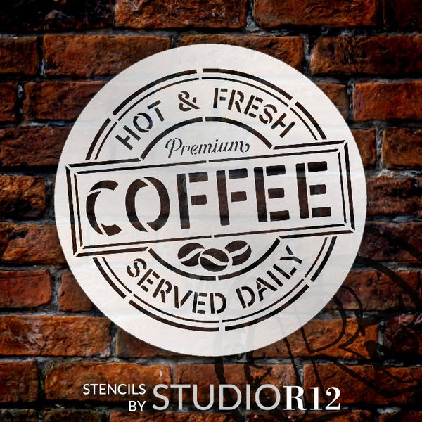 Hot & Fresh Coffee Round Stencil by StudioR12 | Served Daily | DIY Coffee Bar & Kitchen Home Decor | Paint Wood Signs | Select Size | STCL5828