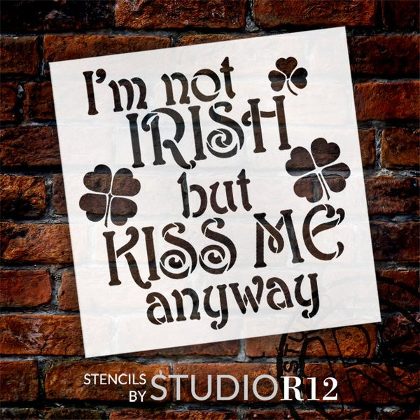 I'm Not Irish But Kiss Me Anyway Stencil by StudioR12 | DIY St. Patrick's Day Home Decor | Craft & Paint Fun Wood Signs | Select Size | STCL5566