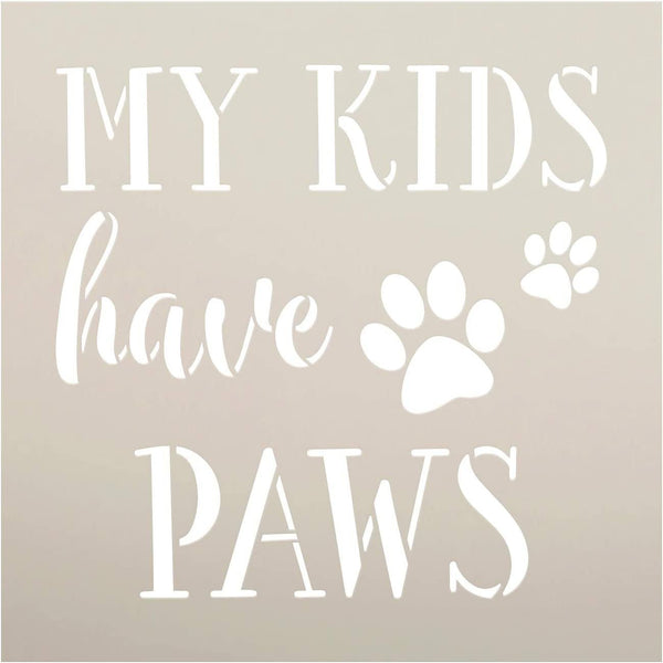 My Kids Have Paws Stencil by StudioR12 | DIY Pet Dog Cat Lover Home Decor Gift | Craft & Paint Wood Sign | Reusable Mylar Template | Select Size | STCL5092