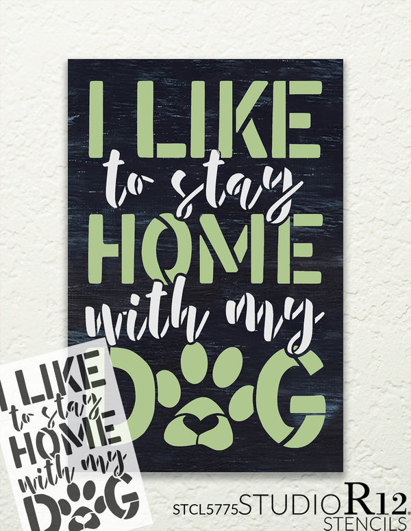 I Like to Stay Home with My Dog by StudioR12 | Craft DIY Pet Pawprint Home Decor | Paint Lover Wood Sign | Reusable Mylar Template | Select Size | STCL5775