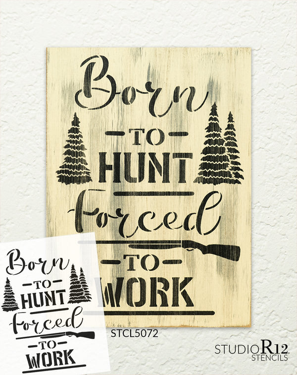 Born to Hunt Forced to Work Stencil by StudioR12 | DIY Nature Woods Home Decor Gift | Craft & Paint Wood Sign | Reusable Mylar Template | Select Size
