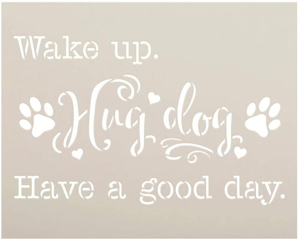 Wake Up Hug Dog Stencil by StudioR12 | DIY Animal Pet Lover Home Decor | Craft & Paint Wood Sign | Reusable Mylar Template | Good Day Paw Print Heart Cursive Script | Select Size