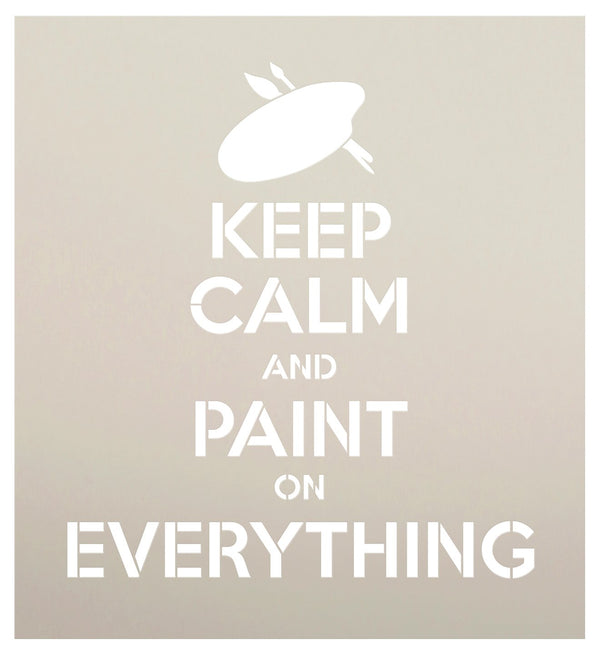 Keep Calm and Paint on Everything Stencil by StudioR12 - Select Size - USA MADE - STCL573