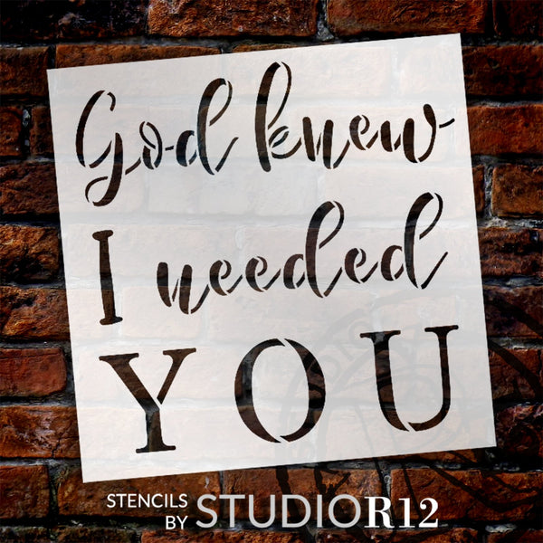 God Knew I Needed You Stencil by StudioR12 | Craft DIY Home Decor | Paint Love Wood Sign | Reusable Mylar Template | Select Size | STCL6201