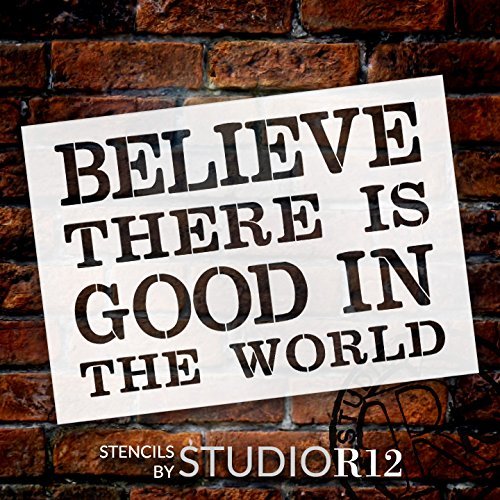 Believe There Is Good In The World by StudioR12 | Inspirational and Artistic - Reusable Mylar Template | Painting, Chalk, Mixed Media | Wall Art, DIY Home Decor - CHOOSE SIZE
