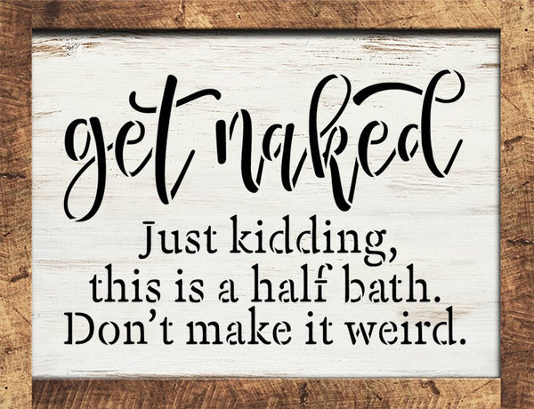 Get Naked - Just Kidding Stencil by StudioR12 | DIY Cursive Script Bathroom Home Decor | Craft & Paint Funny Wood Sign Gift for Friends | Select Size | STCL5675