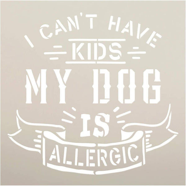 Cant Have Kids - Dog is Allergic Stencil by StudioR12 | DIY Pet Lover Home Decor Gift | Craft & Paint Wood Sign Reusable Mylar Template | Select Size