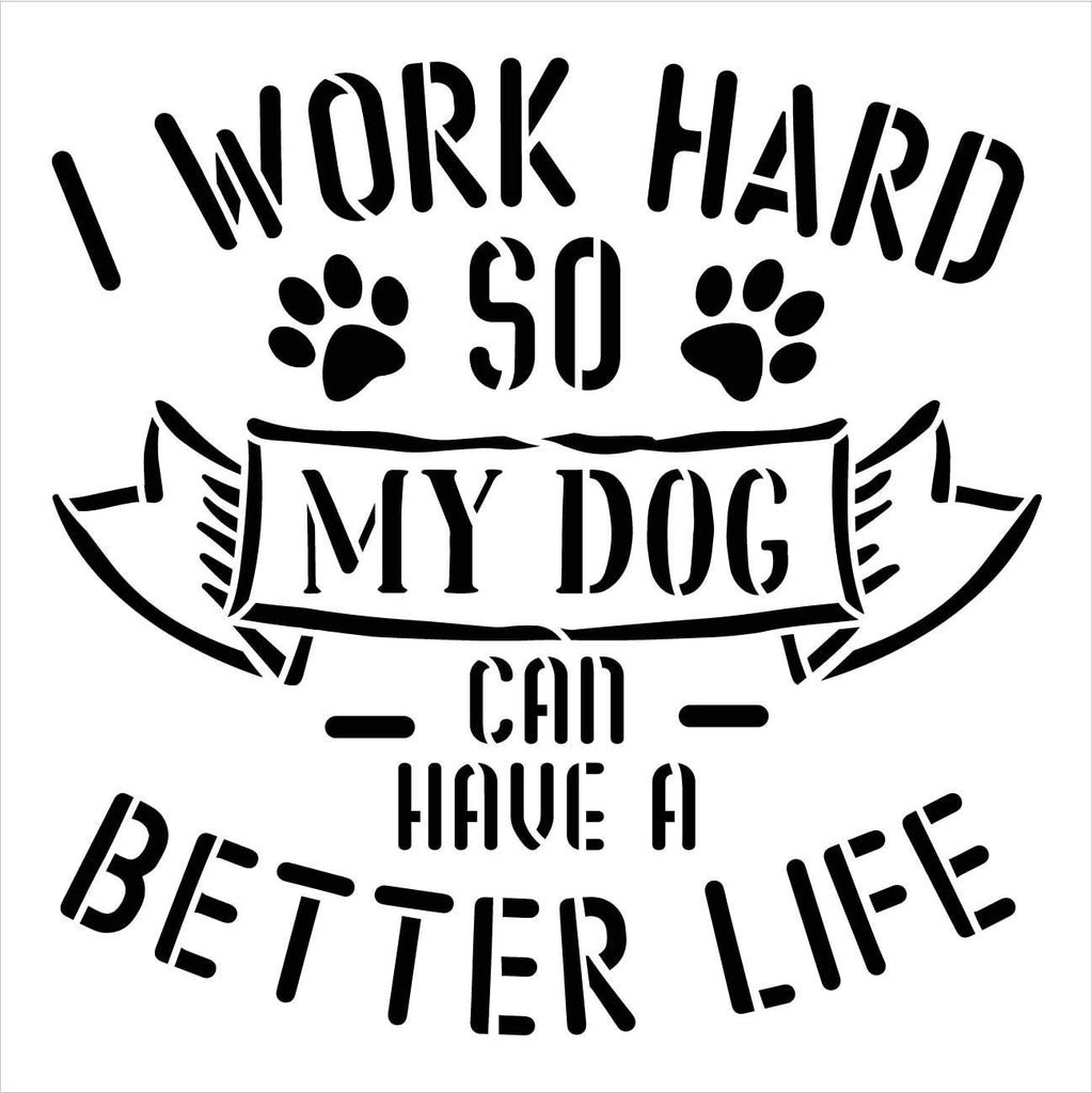 Work Hard - Dog Have Better Life Stencil by StudioR12 | DIY Pet Paw Ho ...