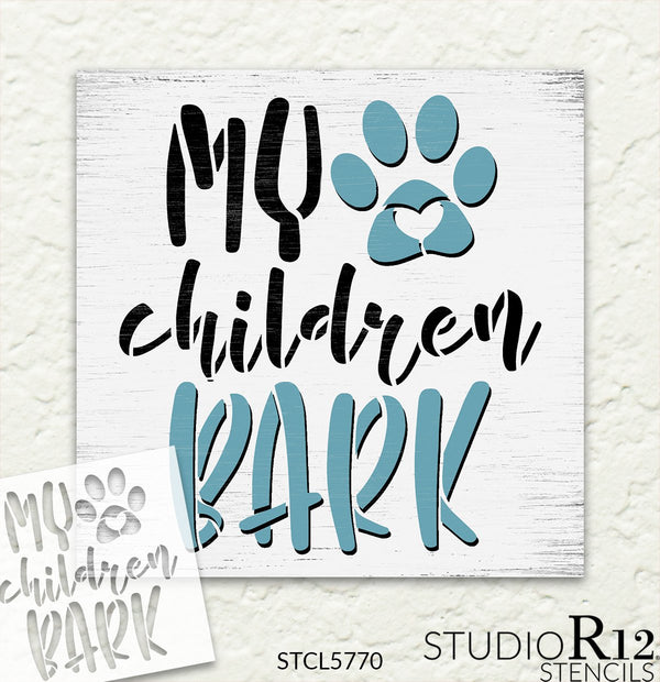My Children Bark Stencil by StudioR12 | Craft DIY Dog Pawprint Home Decor | Paint Pet Parent Wood Sign | Reusable Mylar Template | Select Size | STCL5770