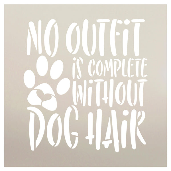 No Outfit Complete Without Dog Hair Stencil by StudioR12 | Craft DIY Pet Pawprint Home Decor | Paint Animal Lover Wood Sign | Reusable Mylar Template | Select Size | STCL5774