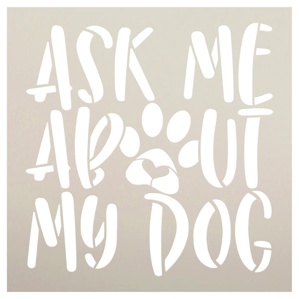 Ask Me About My Dog Stencil by StudioR12 | Craft DIY Pawprint Heart Home Decor | Paint Pet Lover Wood Sign | Reusable Mylar Template | Select Size | STCL5791
