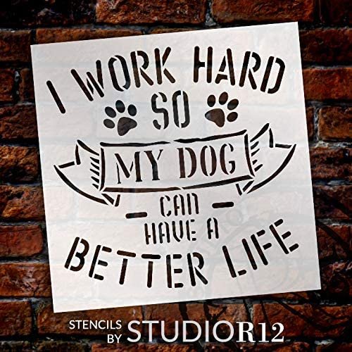 Work Hard - Dog Have Better Life Stencil by StudioR12 | DIY Pet Paw Home Decor Gift | Craft & Paint Wood Sign | Reusable Mylar Template | Select Size